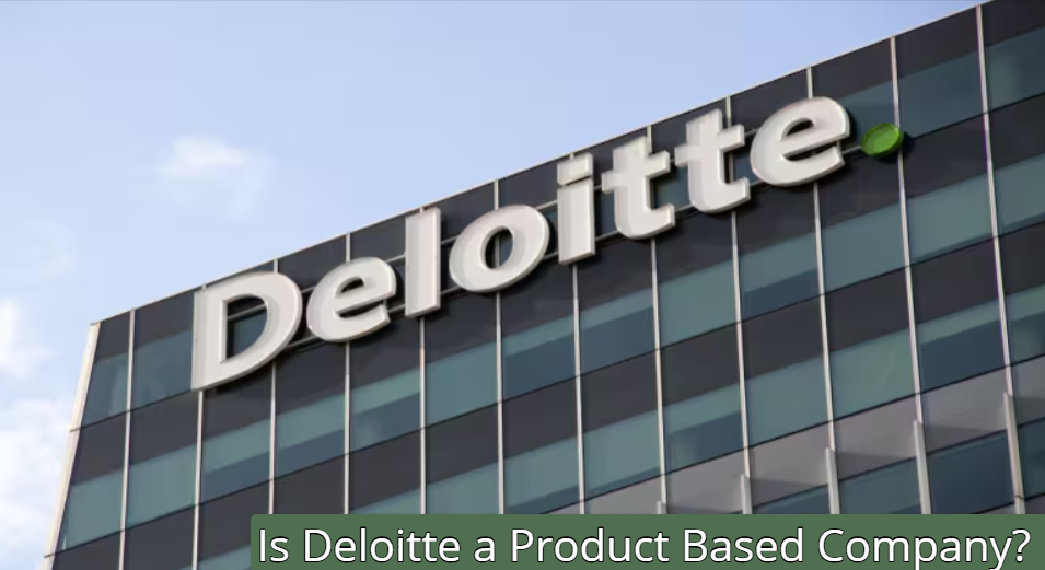 Is Deloitte a Product Based Company?
