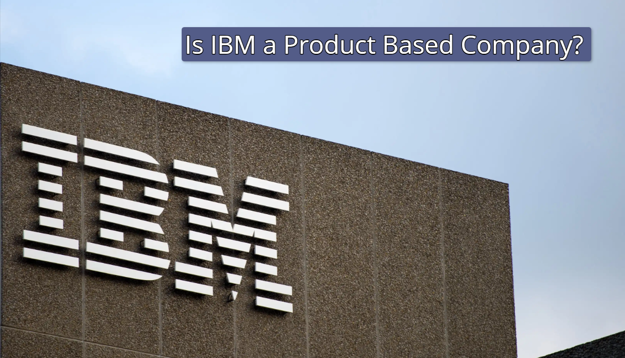 Is IBM a Product Based Company? Know all About