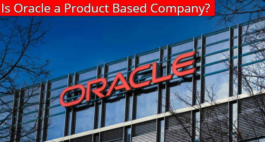 Is Oracle a Product Based Company? Complete Overview